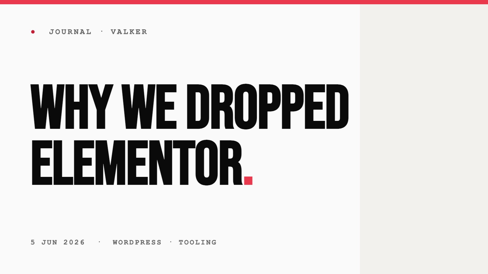 Journal cover: Why we dropped Elementor, in the VALKER editorial style.